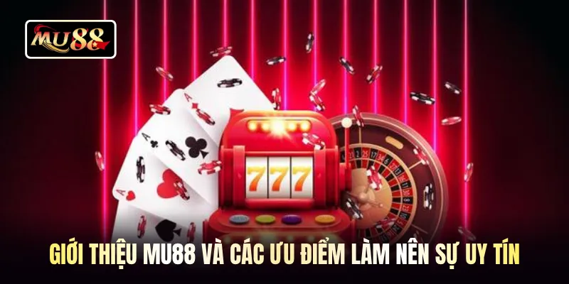 Giới thiệu MU88 và các ưu điểm làm nên sự uy tín