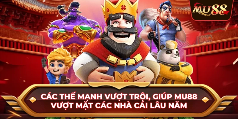 Các thế mạnh vượt trội, giúp MU88 vượt mặt các nhà cái lâu năm