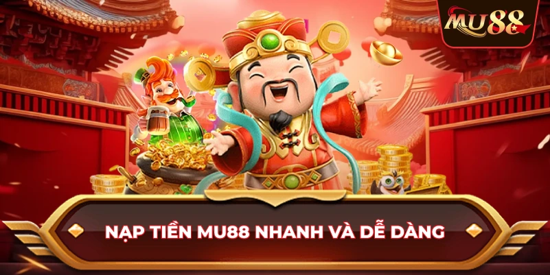 Nạp tiền Mu88 nhanh và dễ dàng
